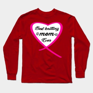 best knitting mom ever Long Sleeve T-Shirt